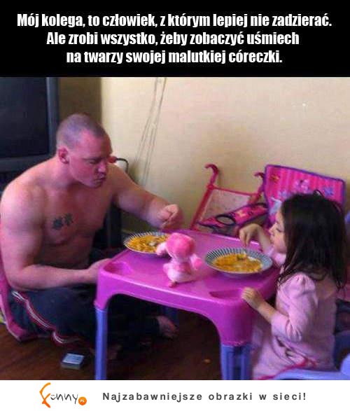 Ojciec zrobi wszystko dla swojej córki.. :D