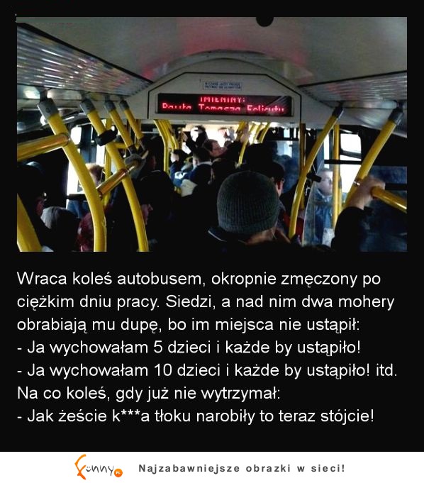 Jedzie facet autobusem, okropnie zmęczony... Moherowe berety vs facet! :D