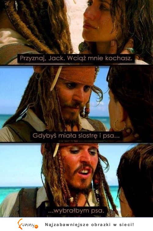 Trzeba by nie znać Jacka Sparrowa! Przecież to oczywiste xD