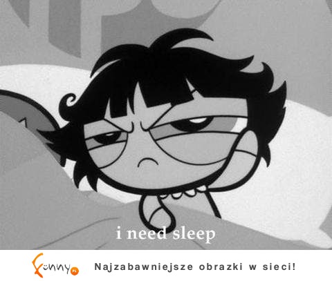 Spać, spać, spać !
