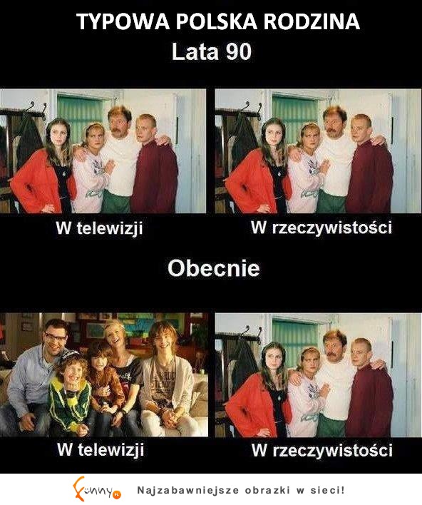 Typowa Polska rodzina kiedyś i dzisiaj :D W TV i w rzeczywistości ;)