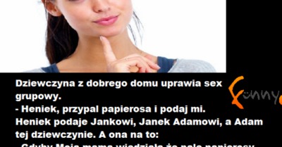 Funny Pl Dziewczyna Z Dobrego Domu Uprawia Sex Grupowy Zobacz Jak