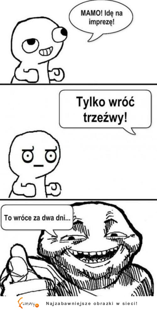 Mamo weź XD Trzeźwy? No to słuchaj: