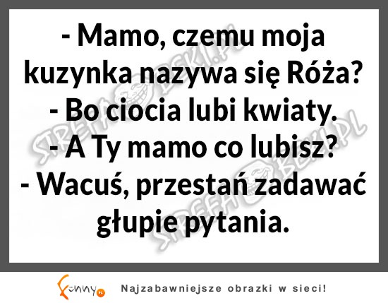 Syn pyta matkę dlaczego siostra ma na imię Róża, a on... HAHA DOBRE!