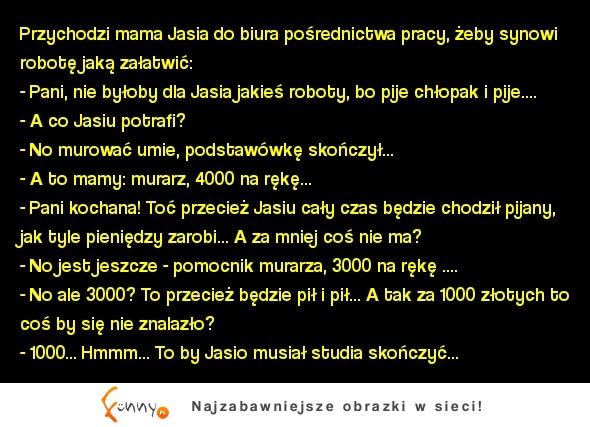 Kawał: Przychodzi mama Jasia do biura pośrednictwa pracy, żeby synowi robotę jakąś załatwić