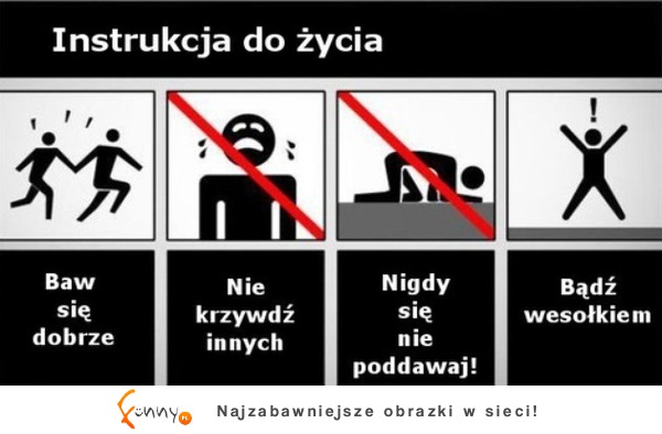 Instrukcja do życia! A czy ty się stosujesz :D