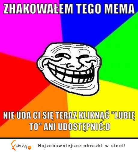 Zhakowałem tego mema :D