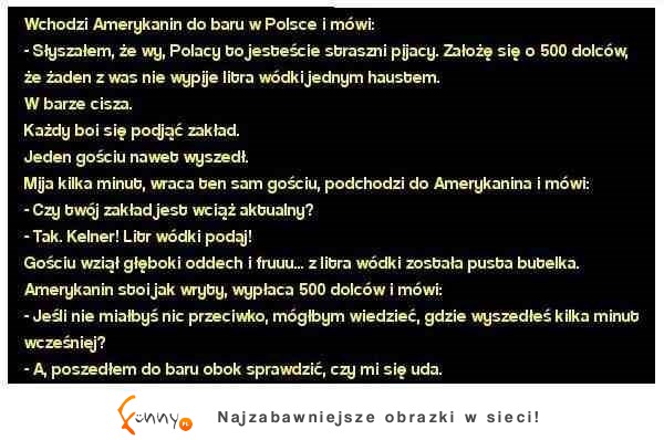 "Ponoć Polacy to straszni pijacy..." Zobacz o co się założyli z Amerykaninem :D