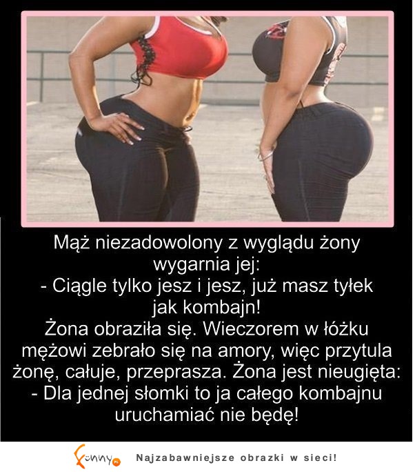 Kawał na dziś Mąż niezadowolony z wyglądu wygarnia jej...