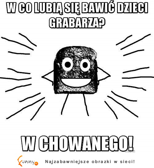 W co lubią się bawic dzieci grabarza? :D