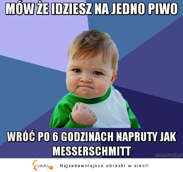 Idź na jedno piwo, wróć... ;)