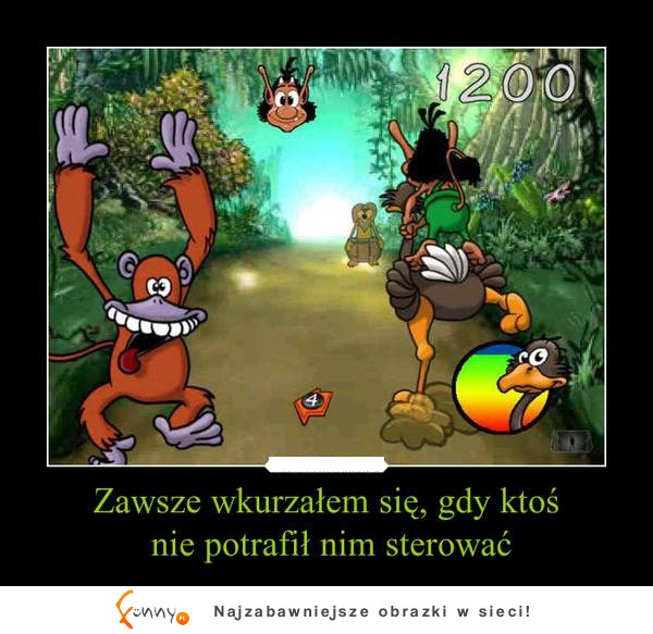 Zawsze wkurzałem się, gdy ktos nie potrafił nim sterować!