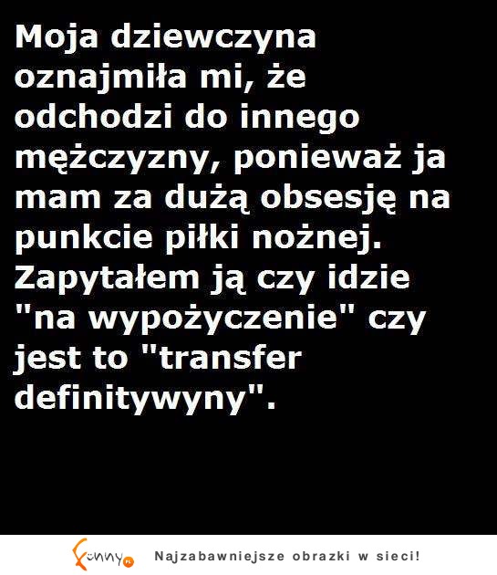 Dziewczyna z nim zerwała, bo ma obsesje na punkcie... :D Faktycznie ma?