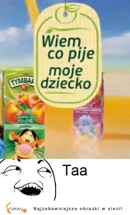 Wiem co pije moje dziecko :D