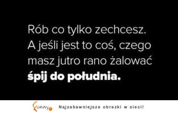 Rób co tylko zechceszc