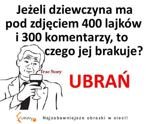 Czego brakuje dziewczynie, która ma 400 lajków pod zdjęciem?