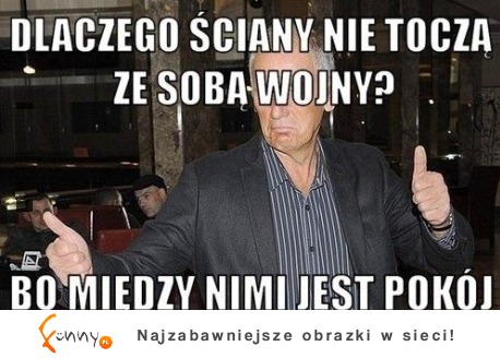 Dlaczego ściany nie tocza ze sobą wojny?