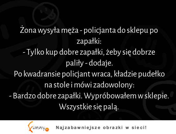 Żona wysłała męża po zapałki! :D