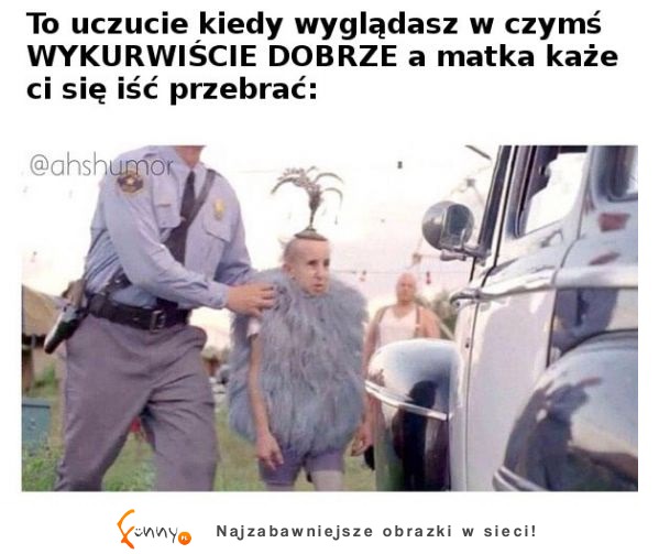 Mama każe sie przebrać