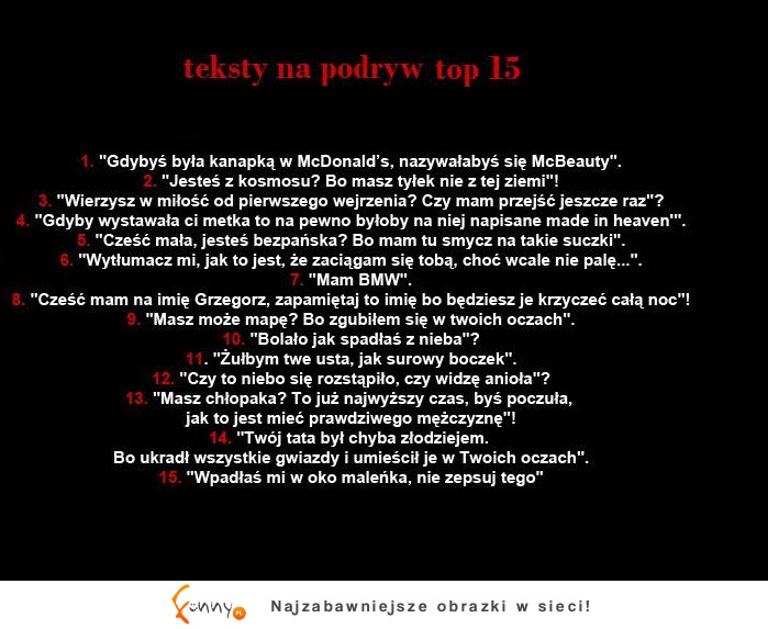 Zobacz koniecznie TOP 15 tekstów na podryw! Któryś może Ci pomoże haha