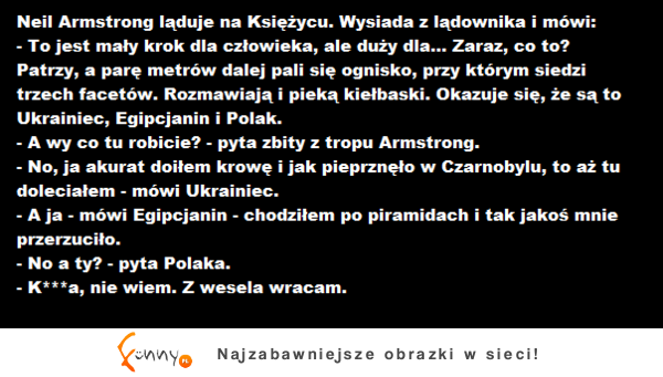 Neli Amstrong laduje na ksiażycu nagel widzi UKRAINCA, EGIPCJANINA i POLAKA! Zobacz jak to się skonczyło! :D