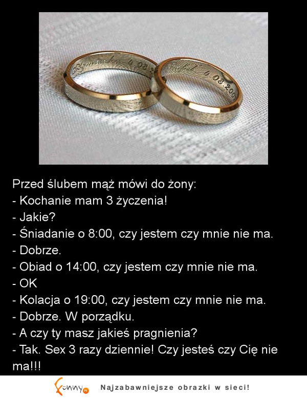 Przed ślubem mąż mówi do żony! Kochanie mam 3 życzenia :D