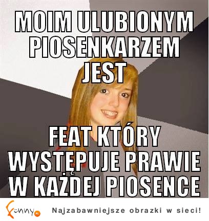 Moim ulubionym piosenkarzem jest FEAT ;D