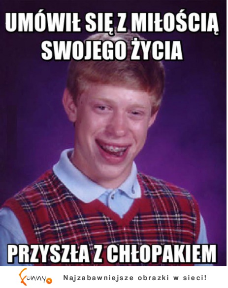 Umówił sie z miłością swojego życia :D