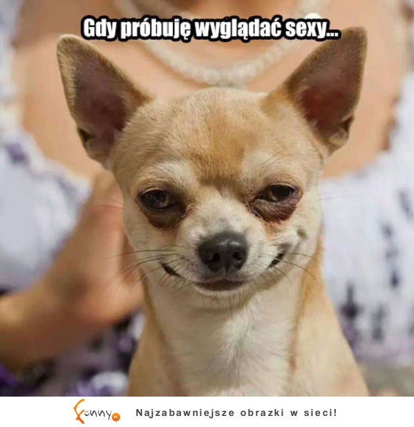 Gdy próbuję wyjść sexy