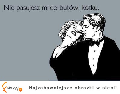 nie pasujesz mi do butów