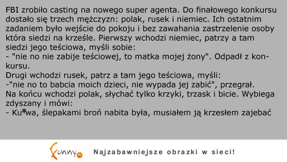 FBI robi kasting na nowego super agenta. Dostał się Polak, Niemiec i Rusek.... :D