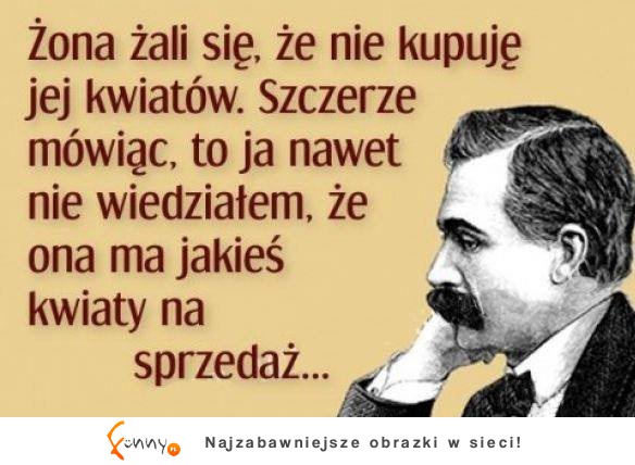 Żona żali się że nie kupuję jej kwiatów