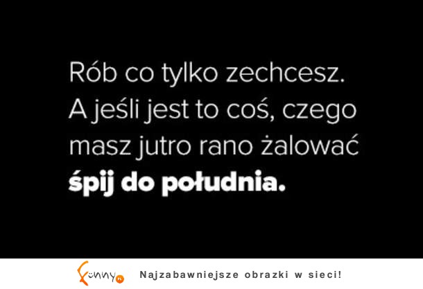 Rób co tylko zechcesz