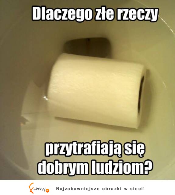 Dlaczego złe rzeczy...