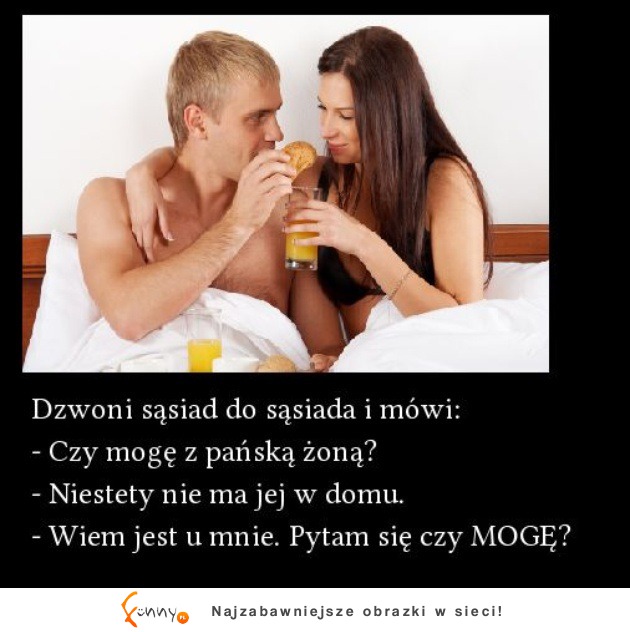 Dzwoni sąsiad do sąsiada i mówi :)