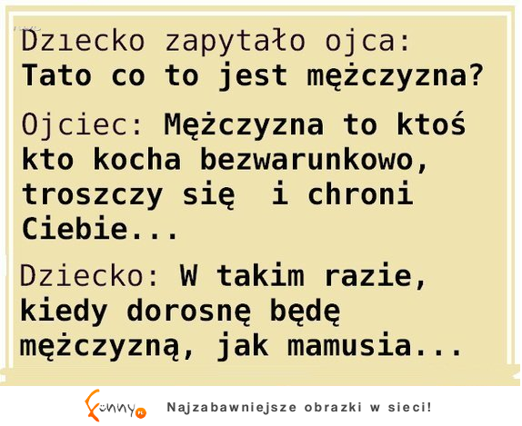 Co to jest mężczyzna oczami dziecka...? :D