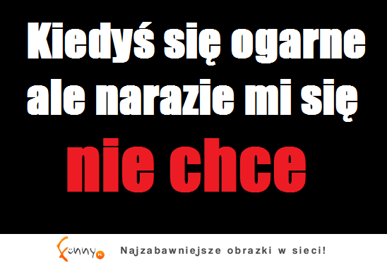 Nie chce mi się...