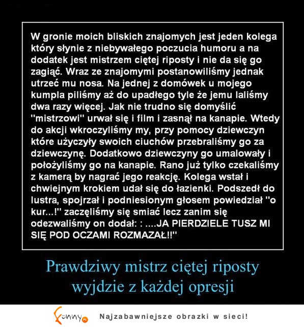 Mistrzem ciętej riposty zostaje się poprzez dystans do siebie! MEGA