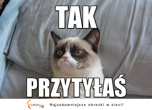 tak przytyłaś