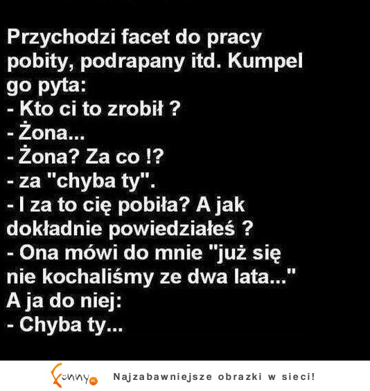 Kawał dnia; Przychodzi facet do pracy POBITY PRZEZ.... :)