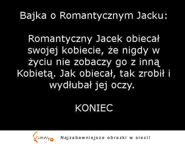 Bajka o romantycznym Jacku: obiecał swojej dziewczynie, że... :D