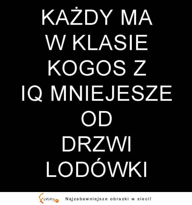 Każdy ma w klasie kogoś z ...