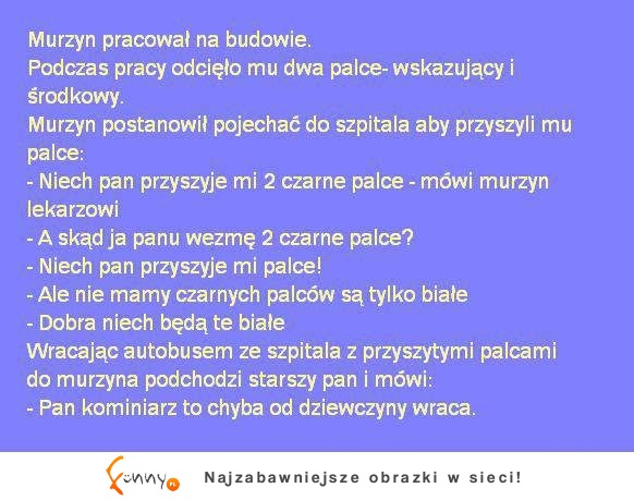 Pracował murzyn na budowie. Podczas pracy odcięło mu... :D