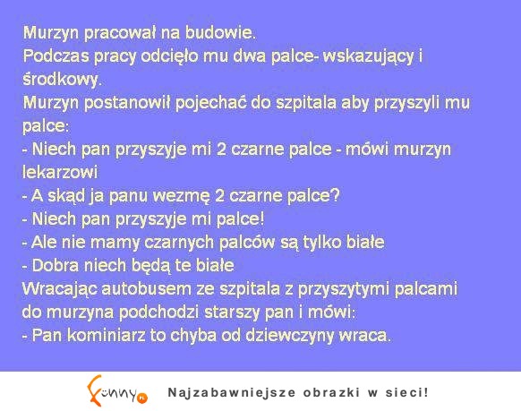 Pracował murzyn na budowie. Podczas pracy odcięło mu... :D