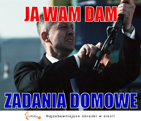 Ja wam dam zadania domowe