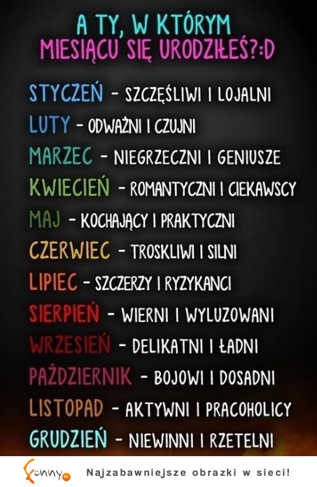 A Ty w którym miesiącu się urodziłaś? :D