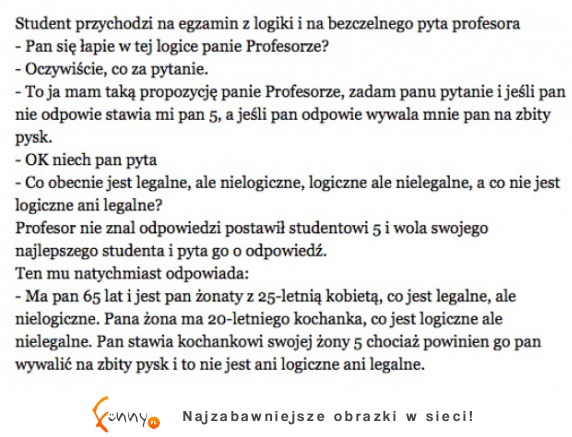 Student przychodzi na egzamin z logiki i na bezczelnego pyta profesora :D