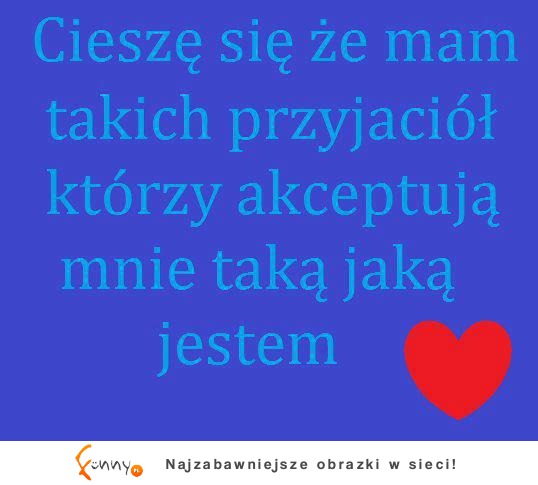 Ciesze się, że mam przyjaciół