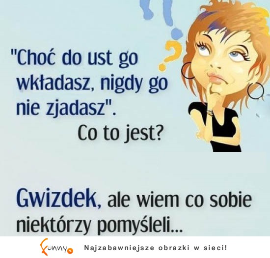 Wiem o czym pomyślałeś! HAHA BEKA!