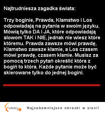 Najtrudniejsza zagadka na świecie! Są trzy boginie, każda odpowiada na pytania w...